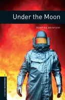 Biblioteca Oxford Bookworms: Under the Moon: Level 1: 400-Word Vocabulary - Oxford Bookworms Library: Under the Moon: Level 1: 400-Word Vocabulary