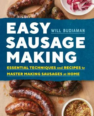 Fabricarea ușoară a cârnaților: Tehnici și rețete esențiale pentru a stăpâni prepararea cârnaților la domiciliu - Easy Sausage Making: Essential Techniques and Recipes to Master Making Sausages at Home