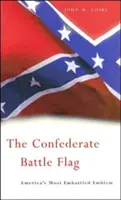 The Confederate Battle Flag: Emblema cea mai bătătorită a Americii - The Confederate Battle Flag: America's Most Embattled Emblem