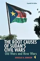 Cauzele de bază ale războaielor civile din Sudan: Războaie vechi și războaie noi [Ediția a 3-a extinsă] - The Root Causes of Sudan's Civil Wars: Old Wars and New Wars [Expanded 3rd Edition]