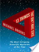 13 Things That Don't Make Sense - Cele mai intrigante mistere științifice ale timpului nostru - 13 Things That Don't Make Sense - The Most Intriguing Scientific Mysteries of Our Time