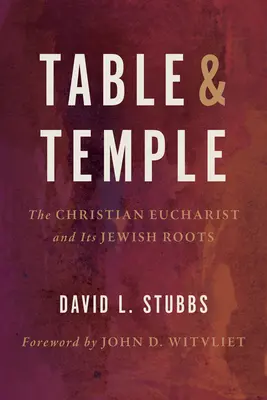 Masă și templu: Euharistia creștină și rădăcinile sale evreiești - Table and Temple: The Christian Eucharist and Its Jewish Roots