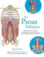Soluția Psoas - Ghidul practicianului pentru reabilitare, exerciții corective și antrenament pentru îmbunătățirea funcției - Psoas Solution - The Practitioner's Guide to Rehabilitation, Corrective Exercise, and Training for Improved Function