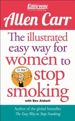 The Illustrated Easy Way for Women to Stop Smoking: Un ghid eliberator pentru un viitor fără fumat - The Illustrated Easy Way for Women to Stop Smoking: A Liberating Guide to a Smoke-Free Future