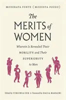 The Merits of Women (Meritele femeilor): În care este dezvăluită noblețea și superioritatea lor față de bărbați - The Merits of Women: Wherein Is Revealed Their Nobility and Their Superiority to Men