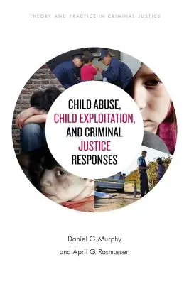 Abuzul față de copii, exploatarea copiilor și răspunsurile justiției penale - Child Abuse, Child Exploitation, and Criminal Justice Responses