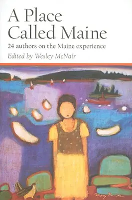 Un loc numit Maine: 24 de autori despre experiența Maine - A Place Called Maine: 24 Authors on the Maine Experience