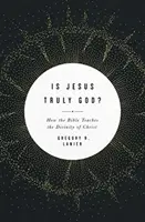Este Isus cu adevărat Dumnezeu? Cum ne învață Biblia despre divinitatea lui Hristos (How the Bible Teaches the Divinity of Christ) - Is Jesus Truly God?: How the Bible Teaches the Divinity of Christ