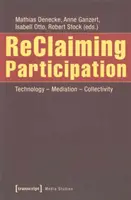 Revendicarea participării: Tehnologie - mediere - colectivitate - Reclaiming Participation: Technology - Mediation - Collectivity