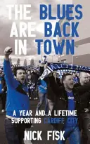 Blues are Back in Town - Un an și o viață susținând Cardiff City - Blues are Back in Town - A Year and a Lifetime Supporting Cardiff City