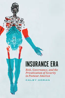 Era asigurărilor: Risc, guvernanță și privatizarea securității în America postbelică - Insurance Era: Risk, Governance, and the Privatization of Security in Postwar America