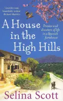 House in the High Hills - Vise și dezastre ale vieții într-o fermă spaniolă - House in the High Hills - Dreams and Disasters of Life in a Spanish Farmhouse