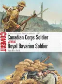 Soldatul Corpului Canadian vs Soldatul Regal Bavarez: De la Vimy Ridge la Passchendaele 1917 - Canadian Corps Soldier Vs Royal Bavarian Soldier: Vimy Ridge to Passchendaele 1917