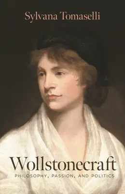 Wollstonecraft: Filosofie, pasiune și politică - Wollstonecraft: Philosophy, Passion, and Politics