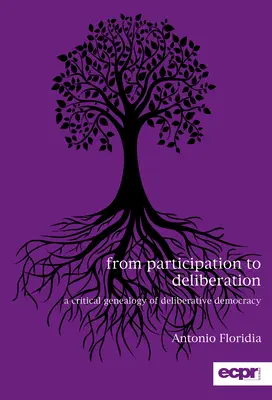 De la participare la deliberare: O genealogie critică a democrației deliberative - From Participation to Deliberation: A Critical Genealogy of Deliberative Democracy