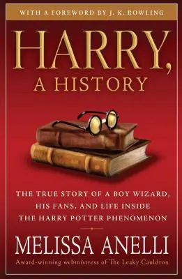 Harry, o istorie: Povestea adevărată a unui băiat vrăjitor, a fanilor săi și a vieții din interiorul fenomenului Harry Potter - Harry, a History: The True Story of a Boy Wizard, His Fans, and Life Inside the Harry Potter Phenomenon