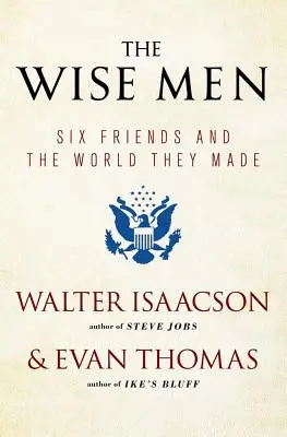 The Wise Men: Șase prieteni și lumea pe care au creat-o - The Wise Men: Six Friends and the World They Made