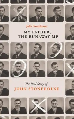 John Stonehouse, tatăl meu: Povestea adevărată a parlamentarului fugar - John Stonehouse, My Father: The True Story of the Runaway MP