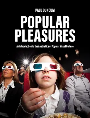 Plăceri populare: Introducere în estetica culturii vizuale populare (An Introduction to the Aesthetics of Popular Visual Culture) - Popular Pleasures: An Introduction to the Aesthetics of Popular Visual Culture