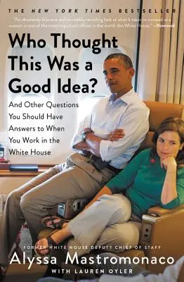 Cine a crezut că asta este o idee bună? And Other Questions You Should Have Answers to When You Work in the White House (Și alte întrebări la care ar trebui să ai răspunsuri când lucrezi la Casa Albă) - Who Thought This Was a Good Idea?: And Other Questions You Should Have Answers to When You Work in the White House