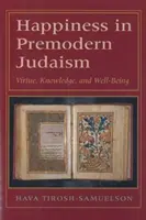 Fericirea în iudaismul premodern: Virtute, cunoaștere și bunăstare - Happiness in Premodern Judaism: Virtue, Knowledge, and Well-Being