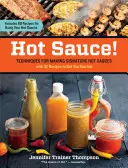 Hot Sauce!: Tehnici pentru prepararea sosurilor picante de firmă - Hot Sauce!: Techniques for Making Signature Hot Sauces