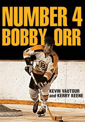 Numărul 4 Bobby Orr: O cronică a celui mai mare deceniu al echipei Boston Bruins 1966-1976, condus de legendarul lor superstar - Number 4 Bobby Orr: A Chronicle of the Boston Bruins' Greatest Decade 1966-1976 Led by Their Legendary Superstar