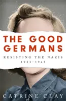 Germanii buni: Rezistența față de naziști, 1933-1945 - The Good Germans: Resisting the Nazis, 1933-1945