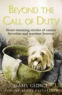 Beyond the Call of Duty: Povești cutremurătoare despre devotamentul și curajul canin - Beyond the Call of Duty: Heart-Warming Stories of Canine Devotion and Bravery