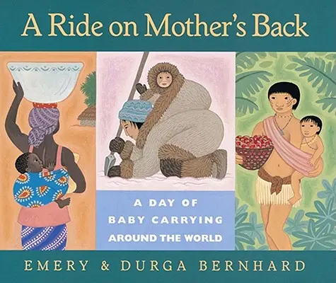 A Ride on Mother's Back: O zi de purtare a bebelușului în jurul lumii - A Ride on Mother's Back: A Day of Baby Carrying Around the World
