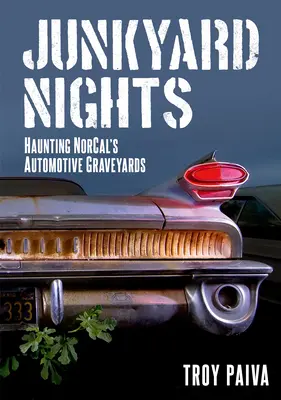 Junkyard Nights: Bântuirea cimitirelor auto din Norcal - Junkyard Nights: Haunting Norcal's Automotive Graveyards
