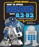 Cum să vorbești android cu R2-D2: Un manual de comunicare - How to Speak Droid with R2-D2: A Communication Manual
