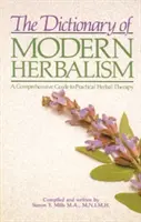 Dicționarul de fitoterapie modernă: Un ghid cuprinzător pentru terapia practică pe bază de plante - The Dictionary of Modern Herbalism: A Comprehensive Guide to Practical Herbal Therapy
