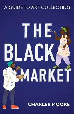 Piața neagră: Un ghid pentru colecționarea artei - The Black Market: A guide to art collecting