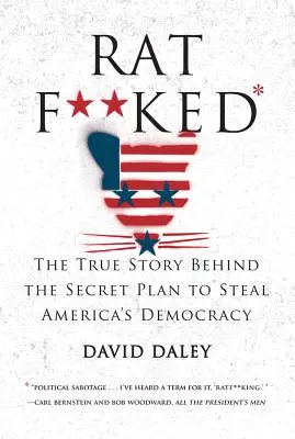 Ratf**ked: The True Story Behind the Secret Plan to Steal America's Democracy (Adevărata poveste din spatele planului secret de a fura democrația Americii) - Ratf**ked: The True Story Behind the Secret Plan to Steal America's Democracy