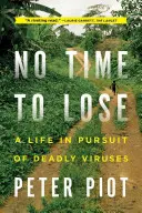 No Time to Lose: O viață în căutarea virușilor mortali - No Time to Lose: A Life in Pursuit of Deadly Viruses