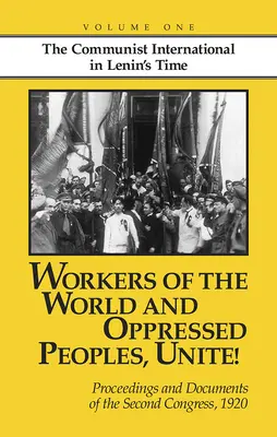 Muncitorii lumii și popoarele oprimate, uniți-vă! Actele și documentele celui de-al doilea Congres al Internaționalei Comuniste, 1920 - Workers of the World and Oppressed Peoples, Unite!: Proceedings and Documents of the Second Congress of the Communist International, 1920