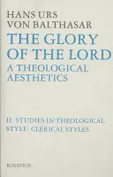 Glory of the Lord Estetica teologică: Volumul II: Stiluri clericale - Glory of the Lord Theological Aesthetics: Volume II: Clerical Styles