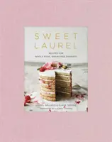 Laurel dulce: Recipes for Whole Food, Grain-Free Desserts: O carte de copt - Sweet Laurel: Recipes for Whole Food, Grain-Free Desserts: A Baking Book