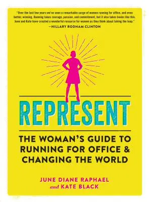 Reprezintă: Ghidul femeii pentru a candida și a schimba lumea - Represent: The Woman's Guide to Running for Office and Changing the World