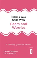 Ajutându-ți copilul cu temeri și îngrijorări Ediția a 2-a: Un ghid de auto-ajutor pentru părinți - Helping Your Child with Fears and Worries 2nd Edition: A Self-Help Guide for Parents