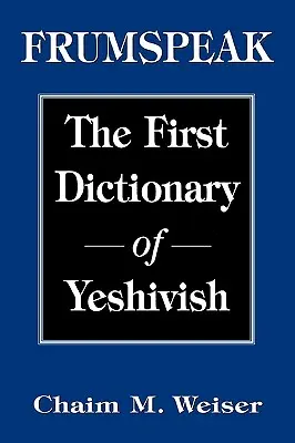 Frumspeak: Primul dicționar de yeshivish - Frumspeak: The First Dictionary of Yeshivish