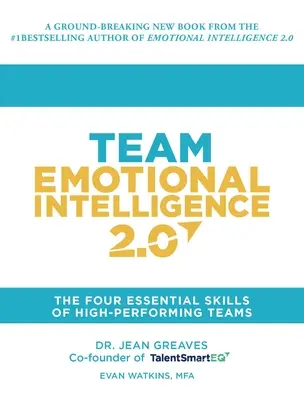 Inteligența emoțională a echipei 2.0: Cele patru abilități esențiale ale echipelor de înaltă performanță - Team Emotional Intelligence 2.0: The Four Essential Skills of High Performing Teams