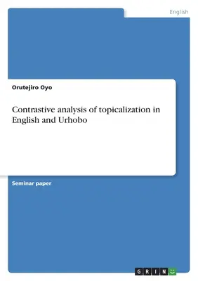 Analiza contrastivă a topicalizării în limbile engleză și urhobo - Contrastive analysis of topicalization in English and Urhobo
