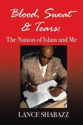 Sânge, sudoare și lacrimi: Națiunea Islamului și eu - Blood Sweat & Tears: The Nation of Islam and Me
