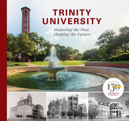 Universitatea Trinity: Onorarea trecutului, modelarea viitorului - Trinity University: Honoring the Past, Shaping the Future