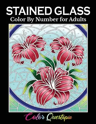 Vitralii de colorat prin număr pentru adulți: Carte de colorat cu flori, peisaje, păsări și multe altele - Stained Glass Color by Number For Adults: Coloring Book Featuring Flowers, Landscapes, Birds and More