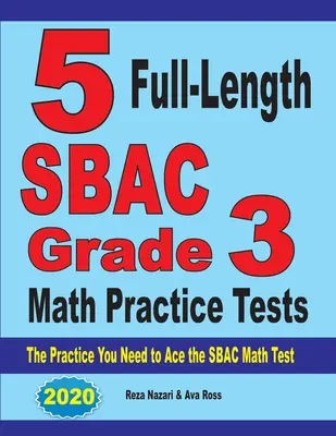 5 teste practice SBAC Grade 3 Math complete: Practica de care aveți nevoie pentru a trece cu brio testul de matematică SBAC - 5 Full-Length SBAC Grade 3 Math Practice Tests: The Practice You Need to Ace the SBAC Math Test