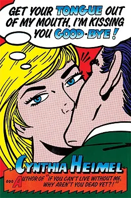 Scoate-ți limba din gura mea, te sărut de rămas-bun - Get Your Tongue Out of My Mouth, I'm Kissing You Good-Bye
