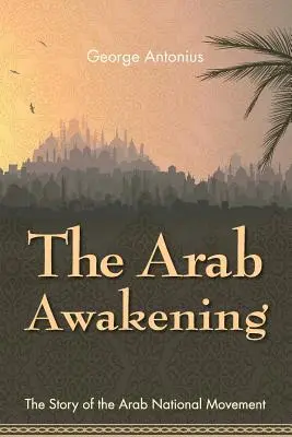 Trezirea arabă: Povestea mișcării naționale arabe - The Arab Awakening: The Story of the Arab National Movement